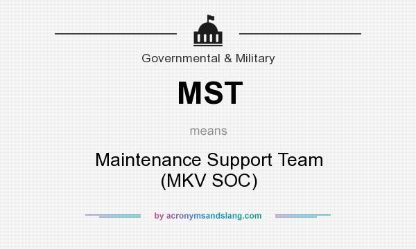 What does MST mean? It stands for Maintenance Support Team (MKV SOC)