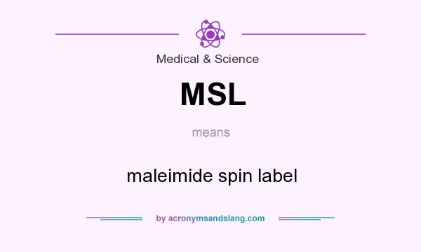 What does MSL mean? It stands for maleimide spin label
