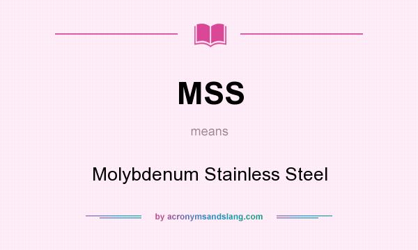 What does MSS mean? It stands for Molybdenum Stainless Steel