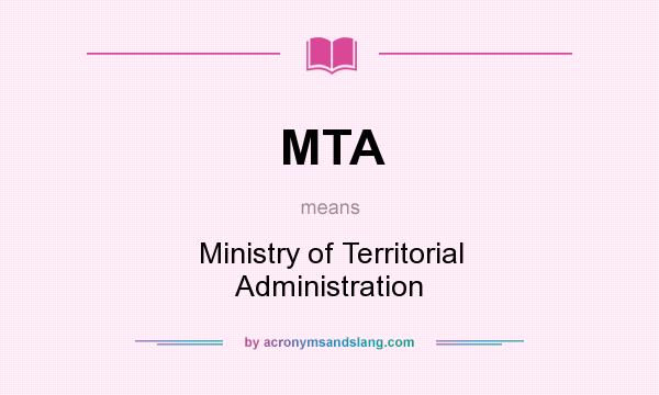 What does MTA mean? It stands for Ministry of Territorial Administration