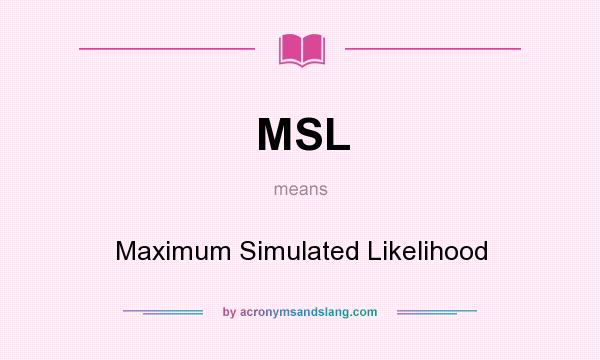 What does MSL mean? It stands for Maximum Simulated Likelihood