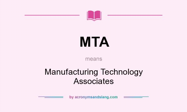 What does MTA mean? It stands for Manufacturing Technology Associates