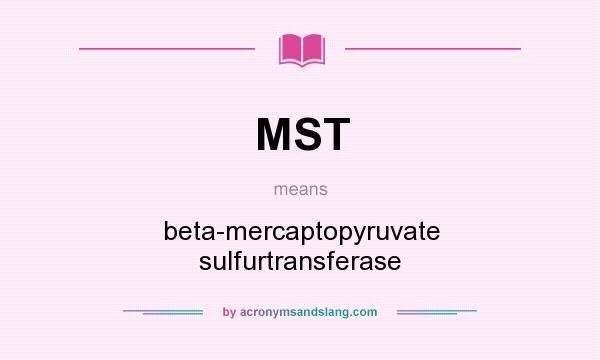 What does MST mean? It stands for beta-mercaptopyruvate sulfurtransferase