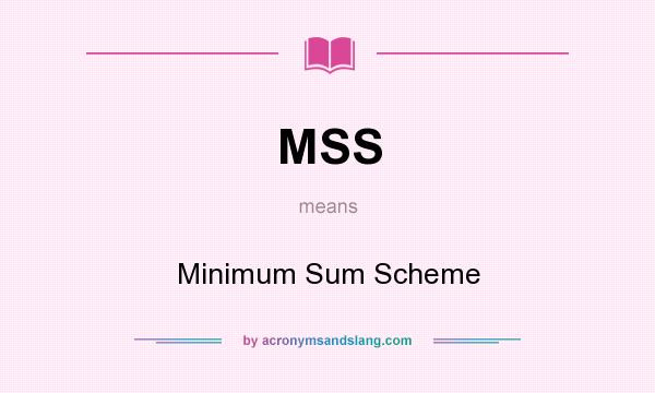 What does MSS mean? It stands for Minimum Sum Scheme