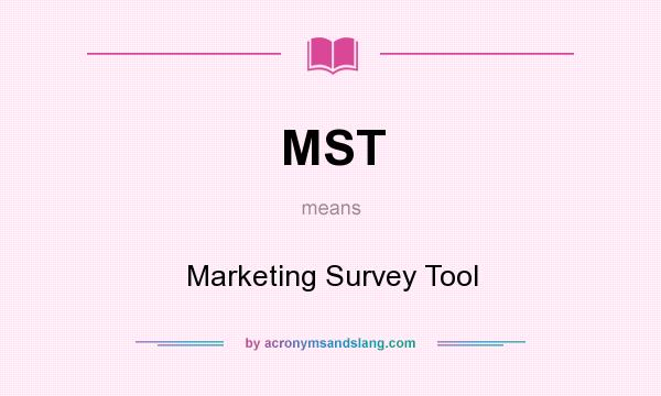 What does MST mean? It stands for Marketing Survey Tool