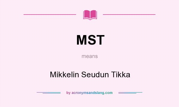 What does MST mean? It stands for Mikkelin Seudun Tikka