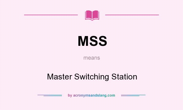 What does MSS mean? It stands for Master Switching Station