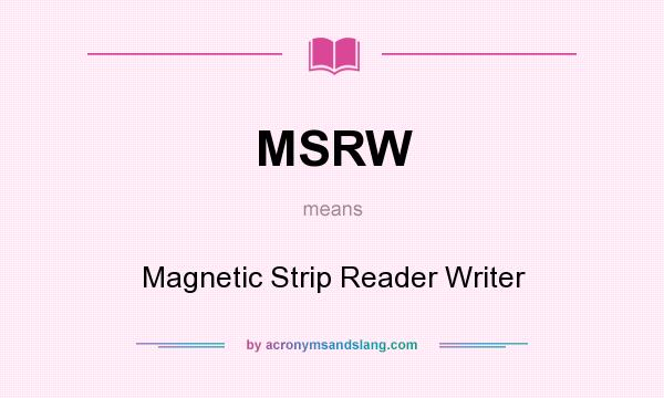 What does MSRW mean? It stands for Magnetic Strip Reader Writer
