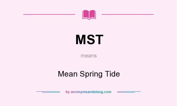 What does MST mean? It stands for Mean Spring Tide