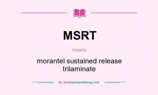 What does MSRT mean? It stands for morantel sustained release trilaminate