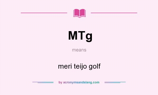 What does MTg mean? It stands for meri teijo golf