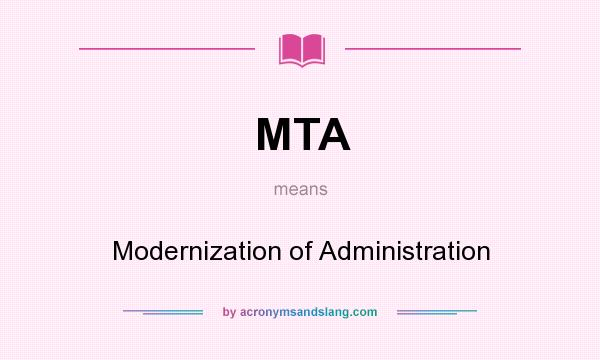 What does MTA mean? It stands for Modernization of Administration