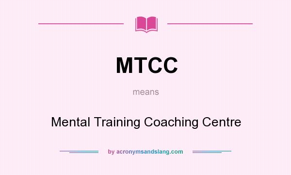 What does MTCC mean? It stands for Mental Training Coaching Centre