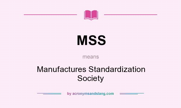 What does MSS mean? It stands for Manufactures Standardization Society