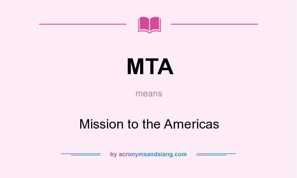 What does MTA mean? It stands for Mission to the Americas