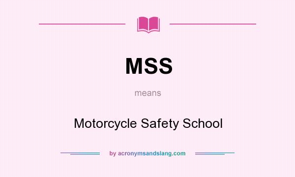 What does MSS mean? It stands for Motorcycle Safety School