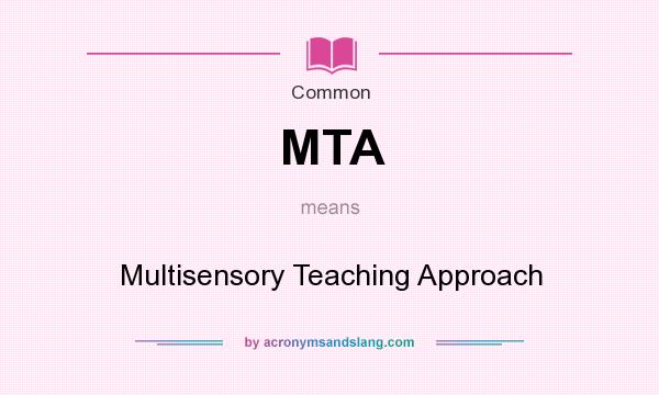What does MTA mean? It stands for Multisensory Teaching Approach
