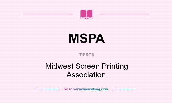 What does MSPA mean? It stands for Midwest Screen Printing Association