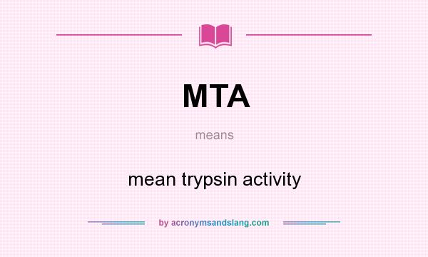 What does MTA mean? It stands for mean trypsin activity