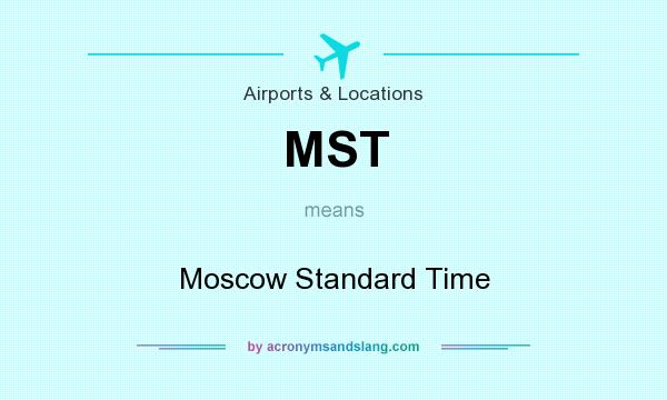 What does MST mean? It stands for Moscow Standard Time