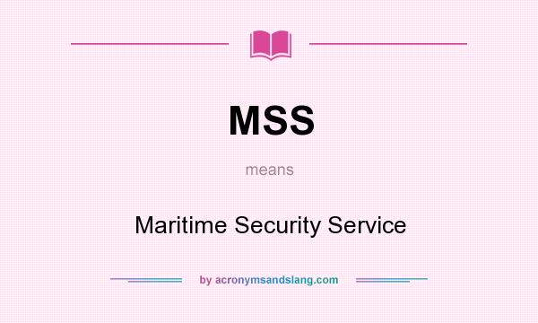 What does MSS mean? It stands for Maritime Security Service