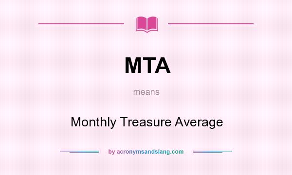 What does MTA mean? It stands for Monthly Treasure Average