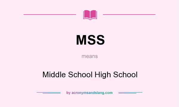 What does MSS mean? It stands for Middle School High School