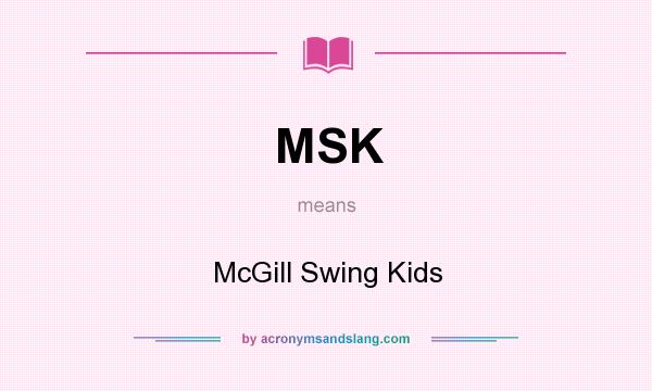 What does MSK mean? It stands for McGill Swing Kids
