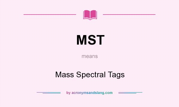 What does MST mean? It stands for Mass Spectral Tags