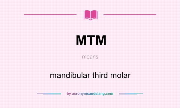 What does MTM mean? It stands for mandibular third molar