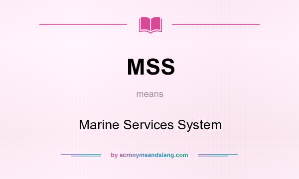 What does MSS mean? It stands for Marine Services System