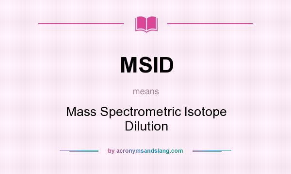 What does MSID mean? It stands for Mass Spectrometric Isotope Dilution