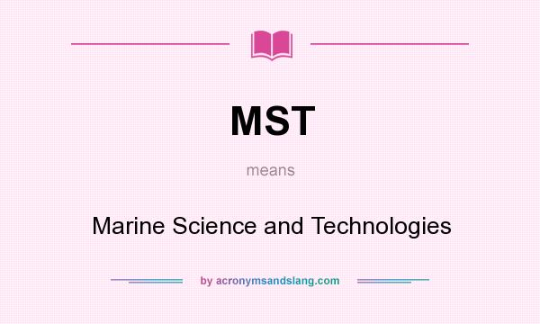 What does MST mean? It stands for Marine Science and Technologies