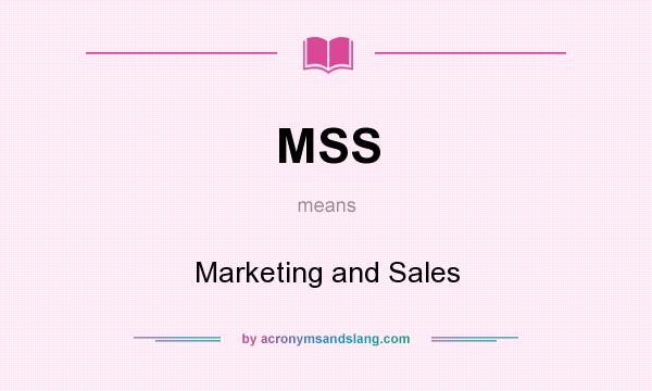 What does MSS mean? It stands for Marketing and Sales
