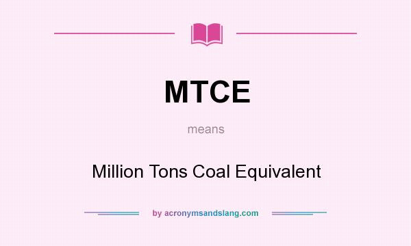 What does MTCE mean? It stands for Million Tons Coal Equivalent