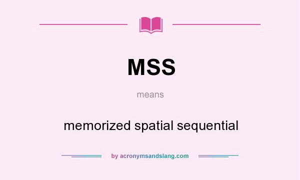 What does MSS mean? It stands for memorized spatial sequential