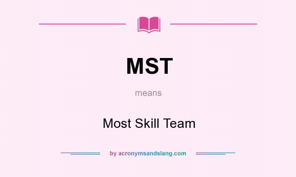 What does MST mean? It stands for Most Skill Team