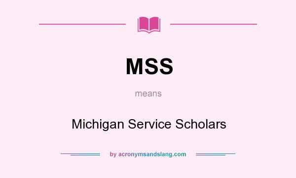 What does MSS mean? It stands for Michigan Service Scholars