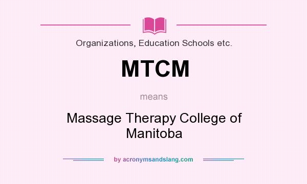What does MTCM mean? It stands for Massage Therapy College of Manitoba