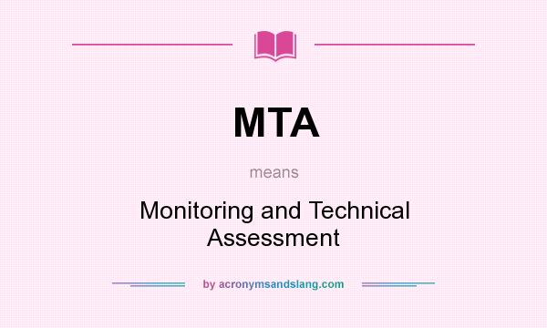 What does MTA mean? It stands for Monitoring and Technical Assessment