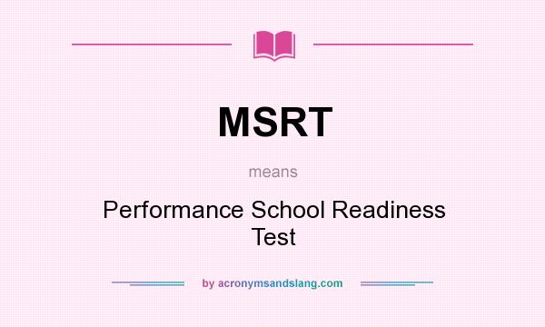 What does MSRT mean? It stands for Performance School Readiness Test