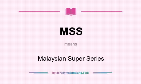 What does MSS mean? It stands for Malaysian Super Series