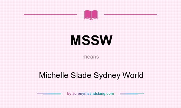 What does MSSW mean? It stands for Michelle Slade Sydney World