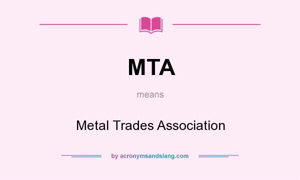 What does MTA mean? It stands for Metal Trades Association