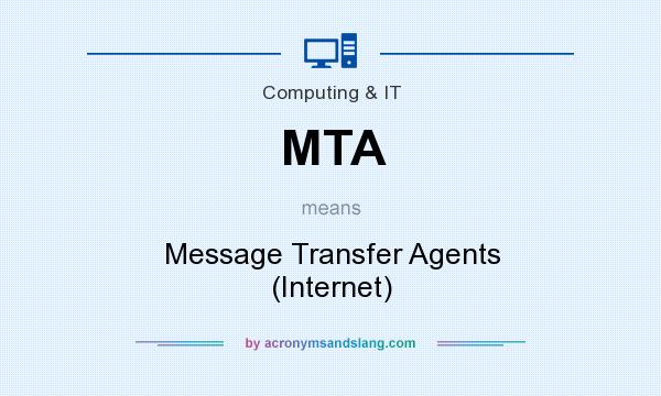 What does MTA mean? It stands for Message Transfer Agents (Internet)