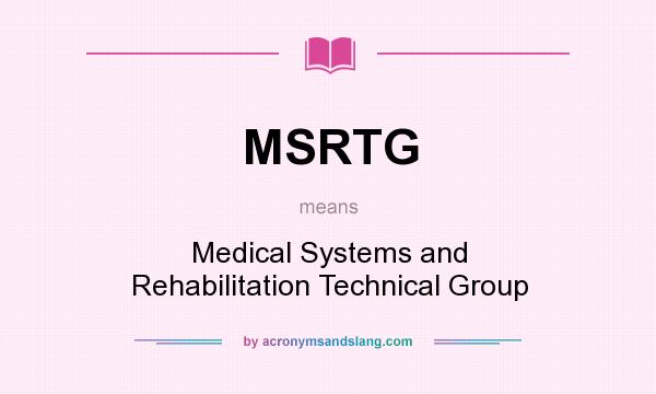 What does MSRTG mean? It stands for Medical Systems and Rehabilitation Technical Group