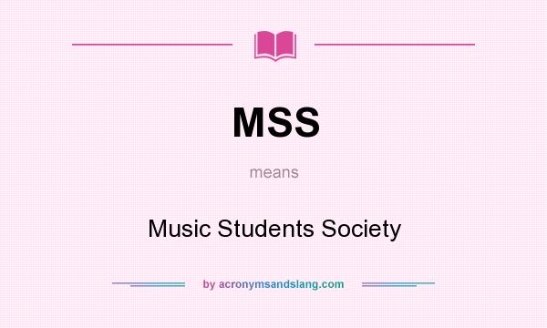 What does MSS mean? It stands for Music Students Society