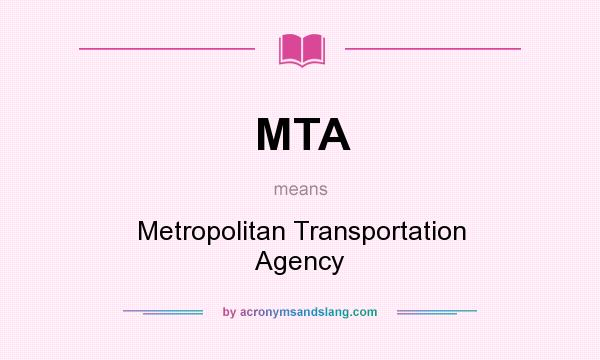 What does MTA mean? It stands for Metropolitan Transportation Agency