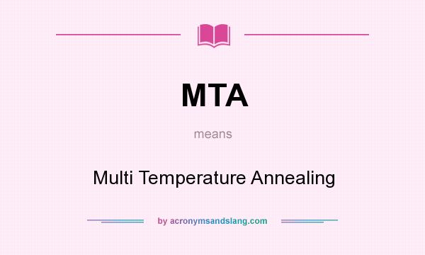 What does MTA mean? It stands for Multi Temperature Annealing