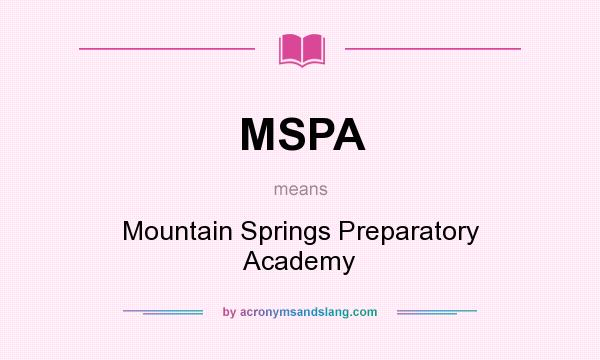 What does MSPA mean? It stands for Mountain Springs Preparatory Academy